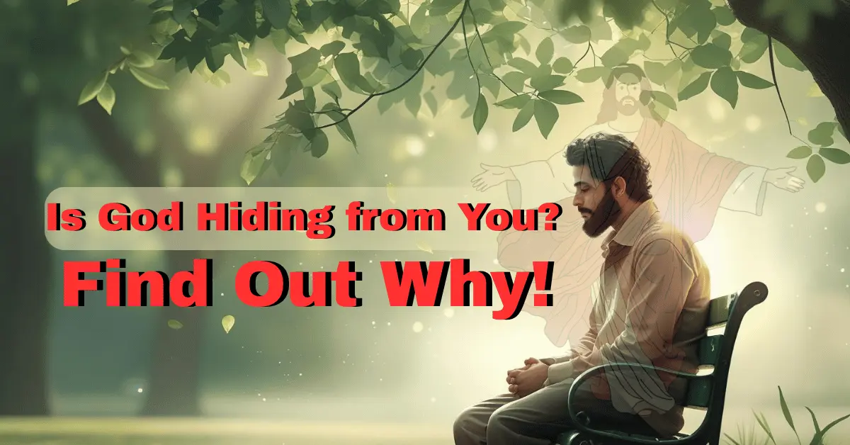 Is God Hiding from You Find Out Why!