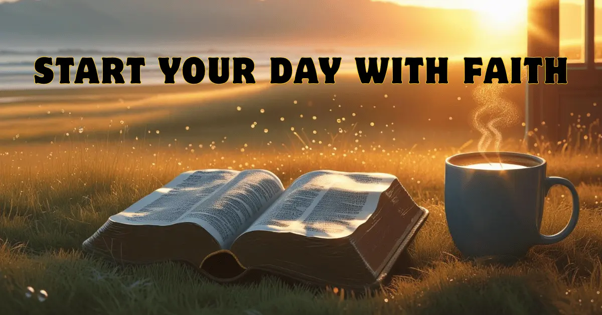 31 Encouraging Bible Verses to Start Your Day With Faith