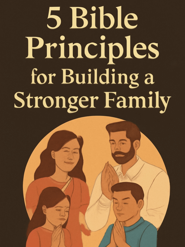 5 Bible Principles for Building a Stronger Family