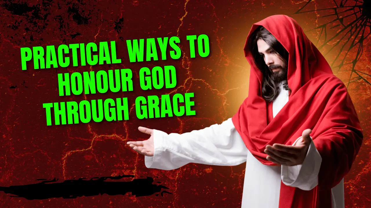 Practical Ways to Honour God Through Grace
