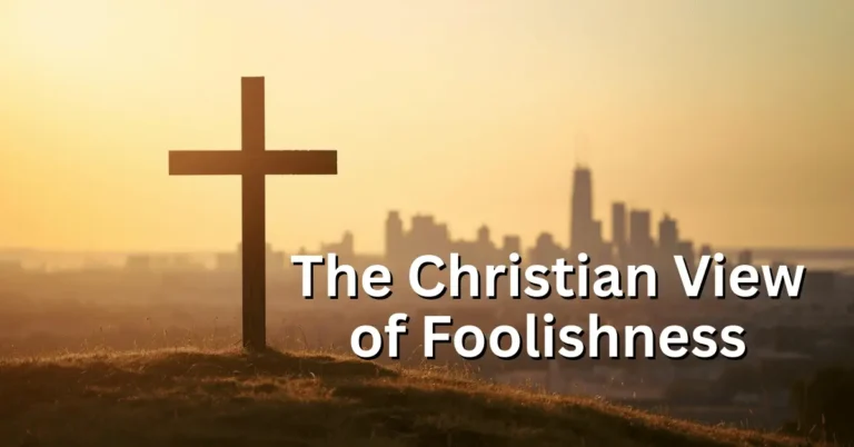 Christian perspective on being called a fool – the cross of Christ standing against the wisdom of the world