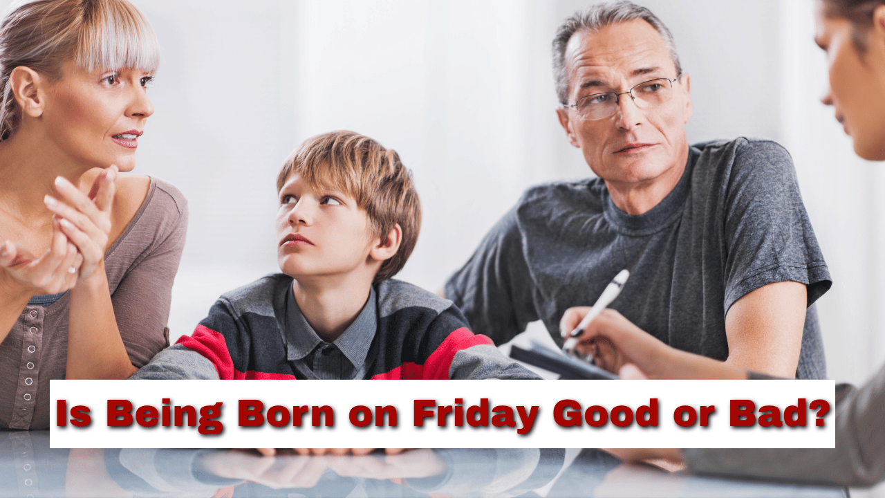 Is Being Born on Friday Good or Bad?