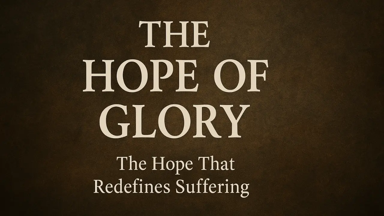 A warm, textured background with the words “The Hope of Glory — The Hope That Redefines Suffering” in elegant serif text, symbolizing faith and endurance through trials