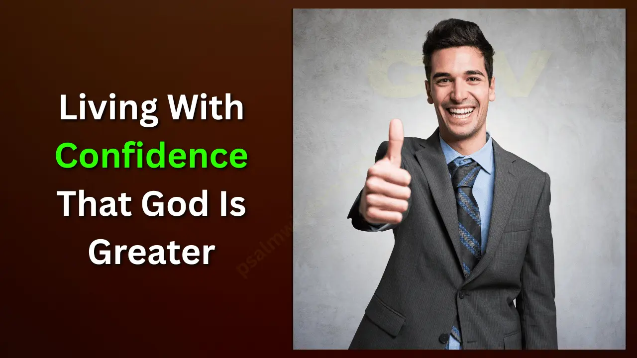 Living With Confidence That God Is Greater