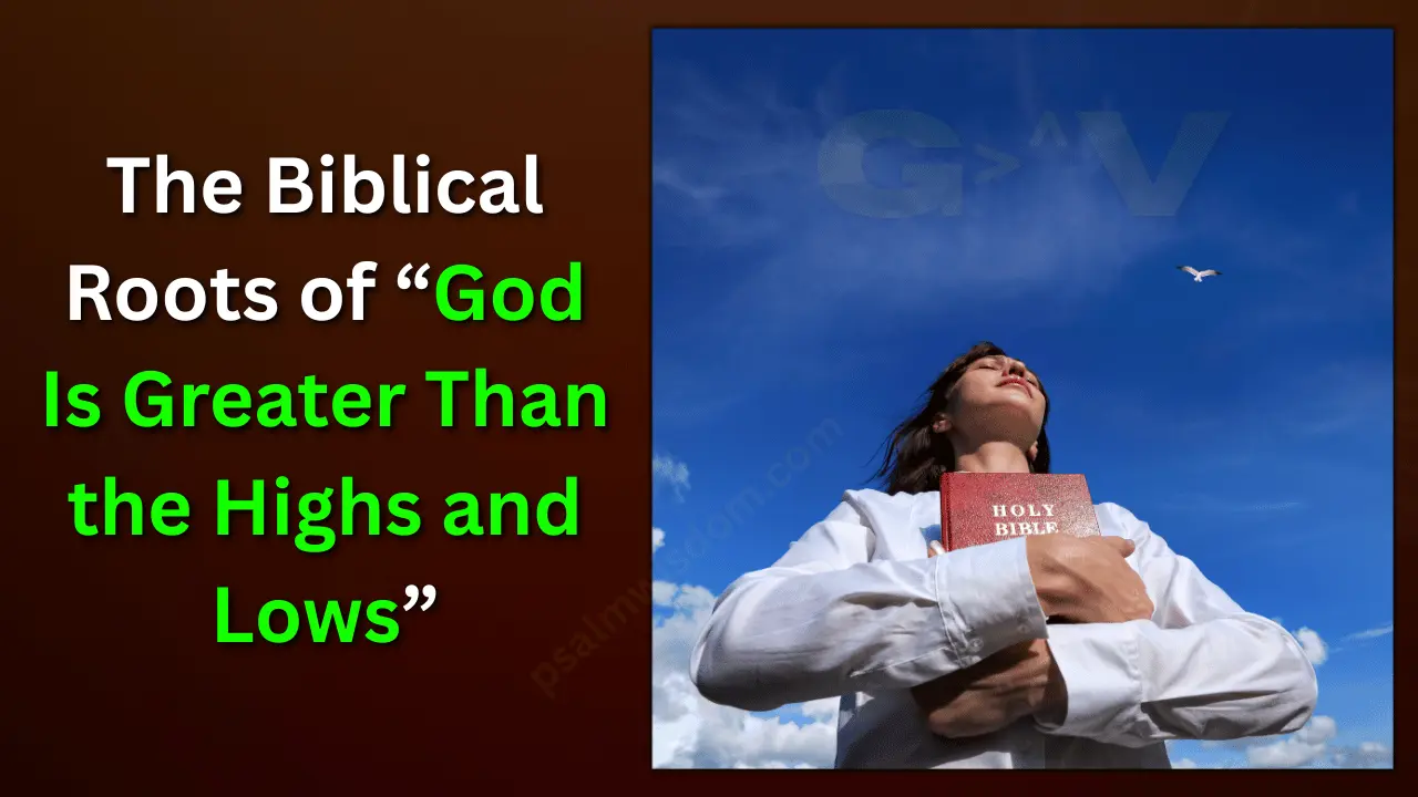 The Biblical Roots of “God Is Greater Than the Highs and Lows”