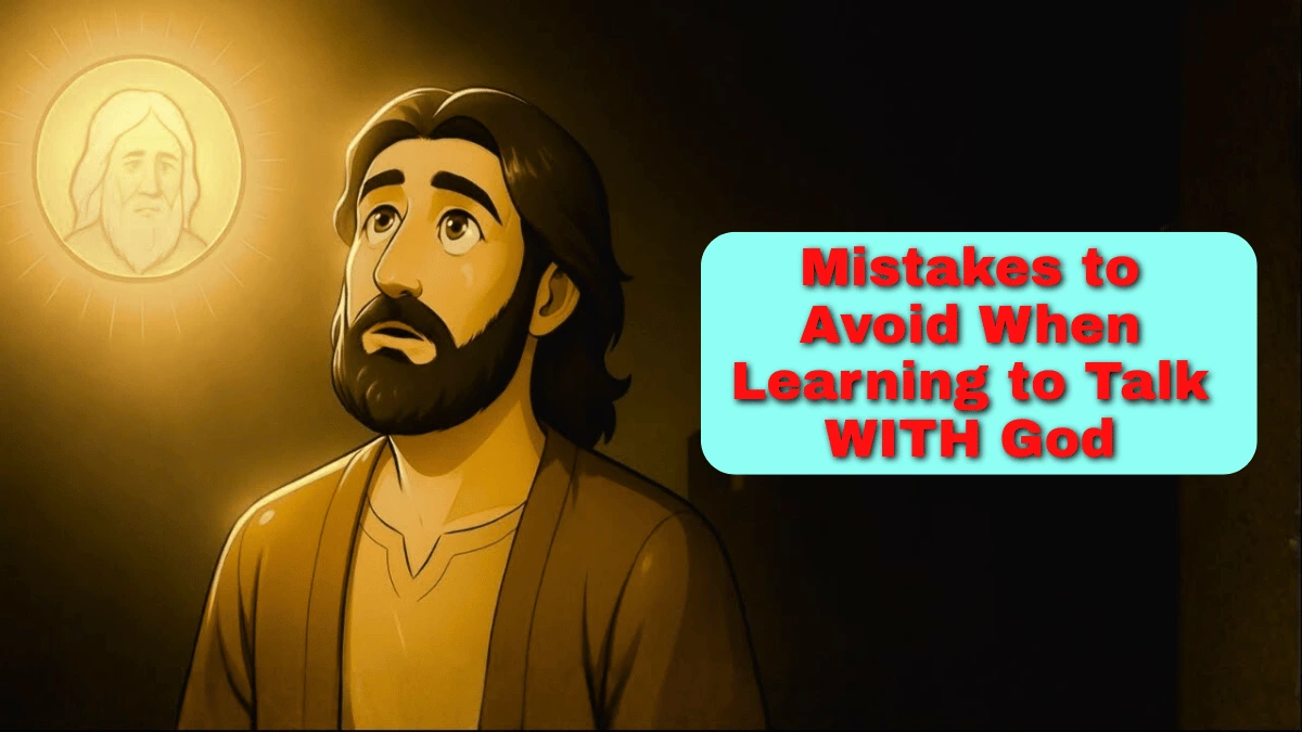 Mistakes to Avoid When Learning to Talk WITH God