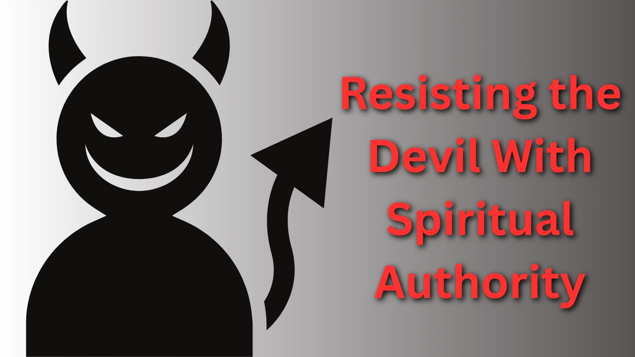 Resisting the Devil With Spiritual Authority