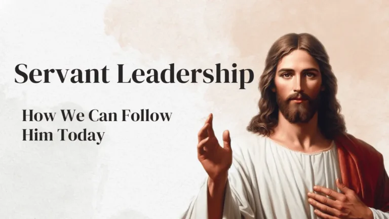 7 Ways Jesus Modelled Servant Leadership and How We Can Follow Him Today