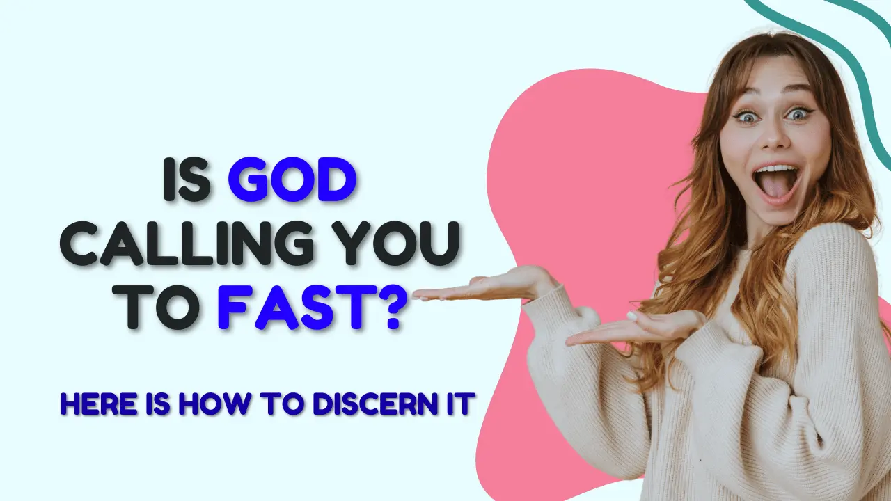 How to know if God wants you to fast according to biblical discernment and spiritual prompting