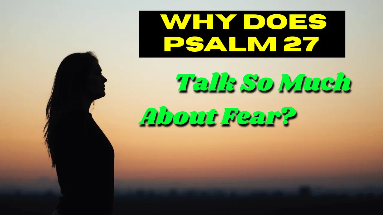 Why Psalm 27 KJV talks so much about fear and trust in God