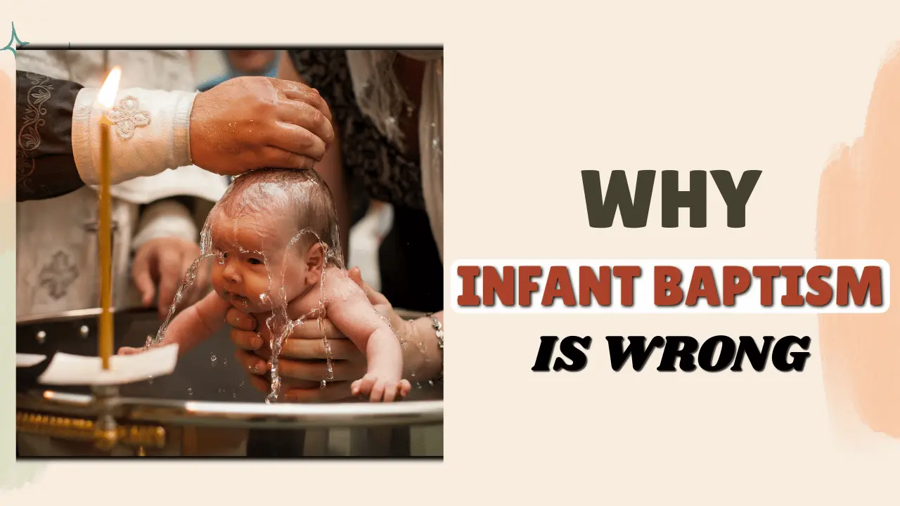 Why is infant baptism considered wrong? Explore clear, Scripture-based explanations